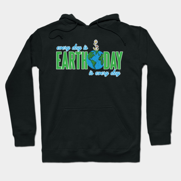 Every day is Earth Day T-Shirt Gift for Earth Day Shirt Hoodie by creative