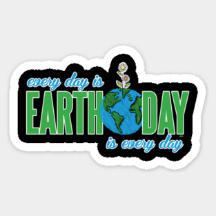 Every day is Earth Day T-Shirt Gift for Earth Day Shirt Sticker