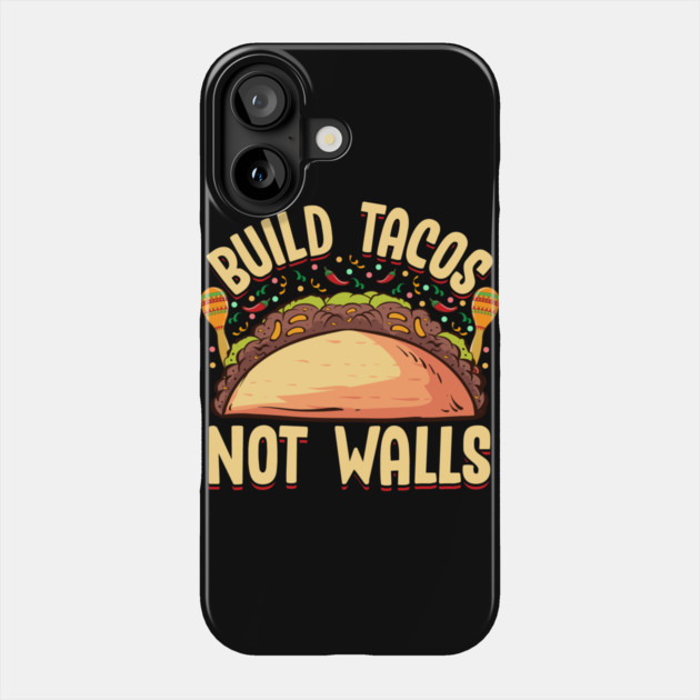 Build Tacos Not Walls Funny Cinco de Mayo product Phone Case by creative