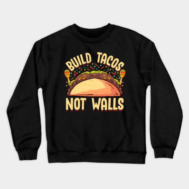 Build Tacos Not Walls Funny Cinco de Mayo product Crewneck Sweatshirt by creative
