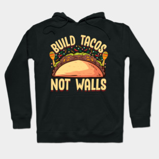 Build Tacos Not Walls Funny Cinco de Mayo product Hoodie