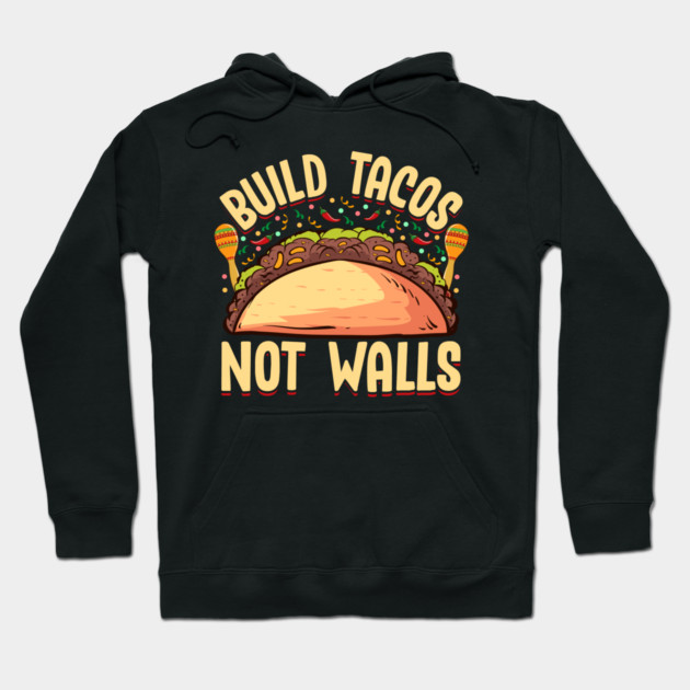 Build Tacos Not Walls Funny Cinco de Mayo product Hoodie by creative