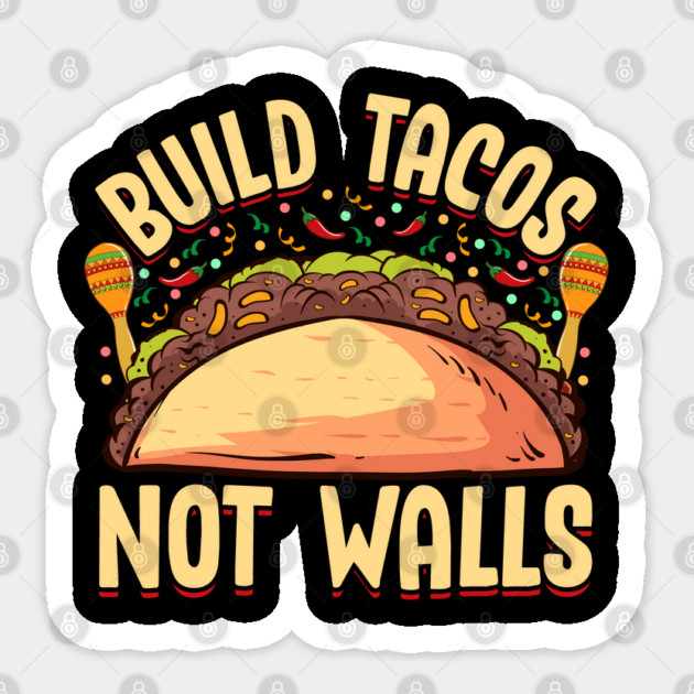 Build Tacos Not Walls Funny Cinco de Mayo product Sticker by creative