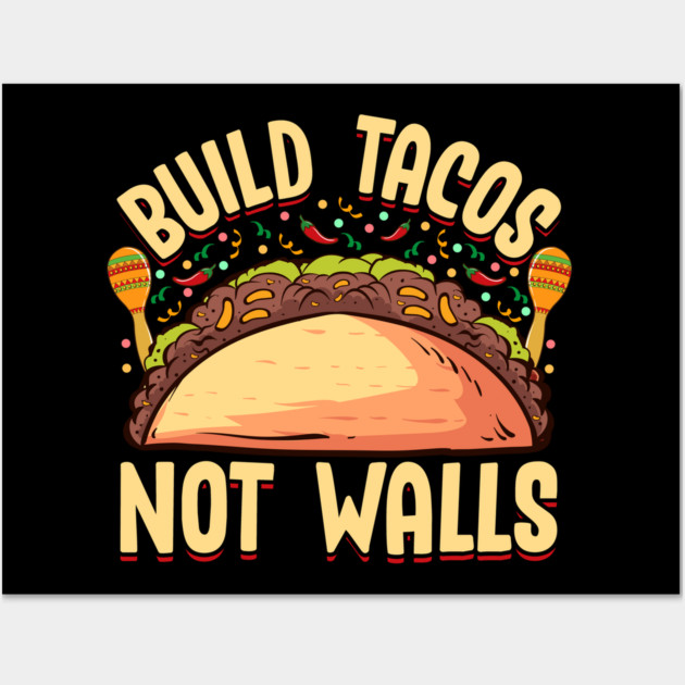 Build Tacos Not Walls Funny Cinco de Mayo product Wall Art by creative