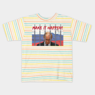 MAKE IT HAPPEN TO PUTIN Kids T-Shirt