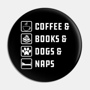 Coffee , Books , Dogs And Naps Pin
