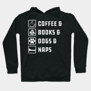 Coffee , Books , Dogs And Naps Hoodie