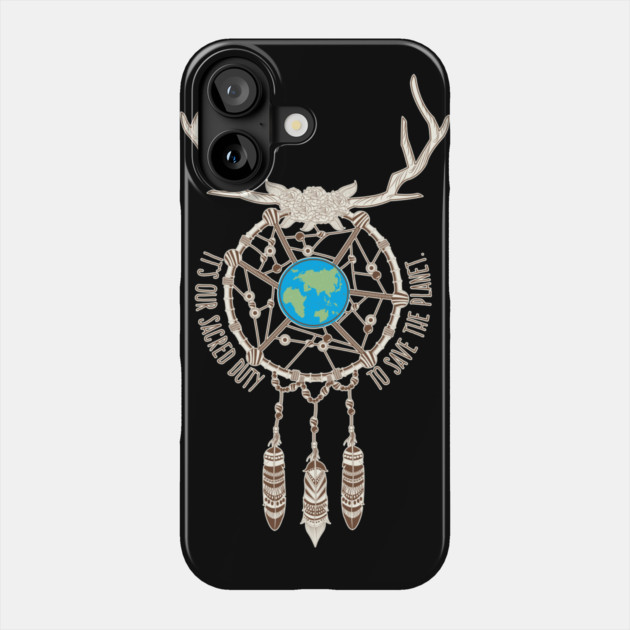 It’s our Sacred Duty to Save the Planet T-Shirt Gift for Earth Day Phone Case by creative