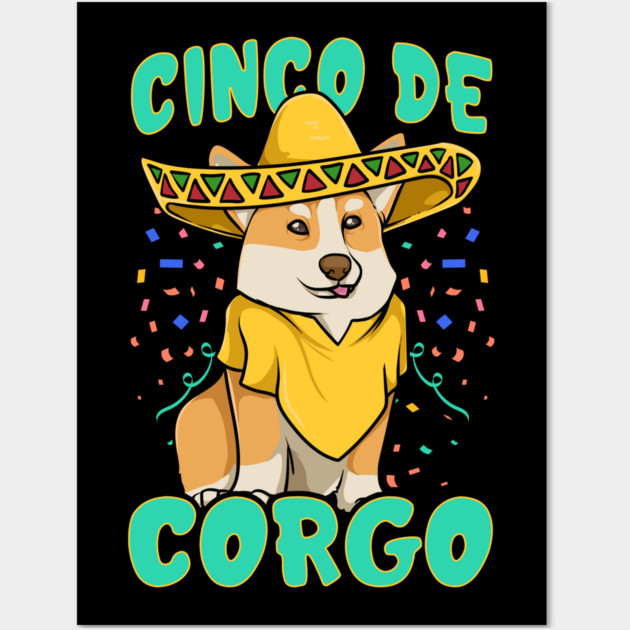 Cinco de Mayo Funny Corgi Dog with a Poncho & Mexican Hat print Wall Art by creative