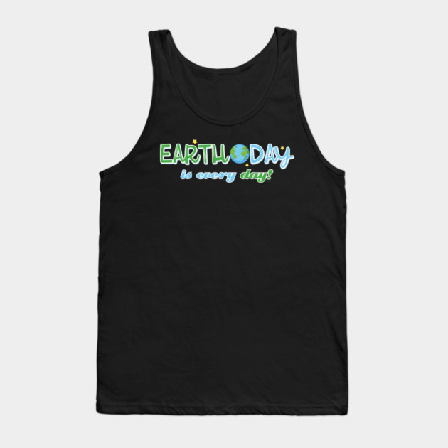 Earth Day is everyday Gift for Earth Day Tank Top by creative