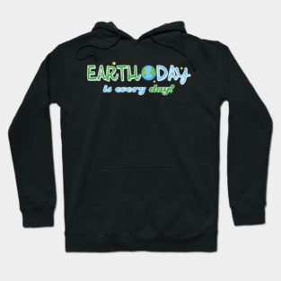 Earth Day is everyday Gift for Earth Day Hoodie