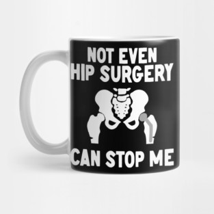 Hip Recovery Not Even Hip Surgery Can Stop Me Get Well Soon Mug