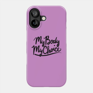 My Body My Choice Phone Case