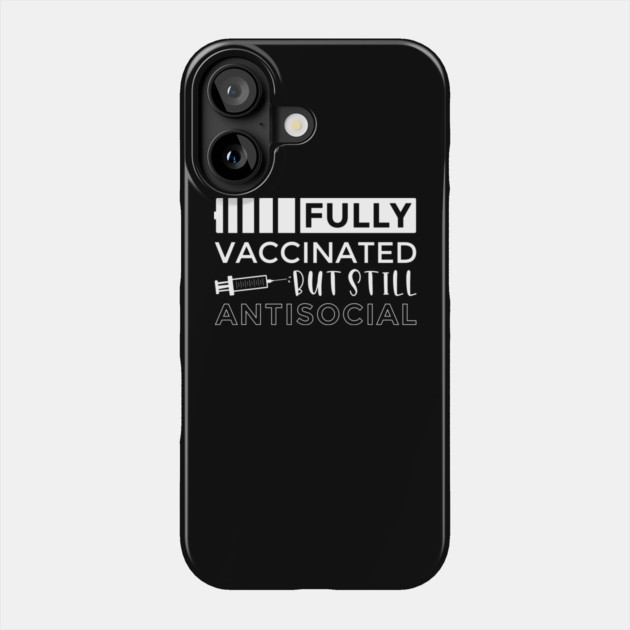 Vaccinated and Still Antisocial Phone Case by MCALTees