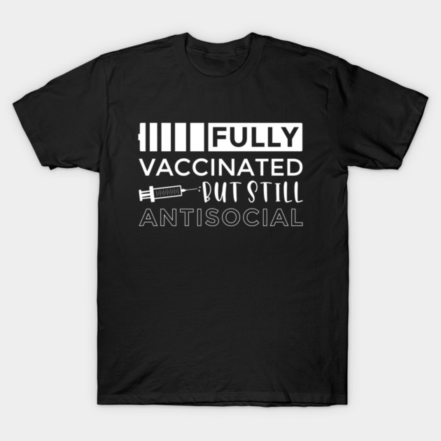 Vaccinated and Still Antisocial T-Shirt by MCALTees