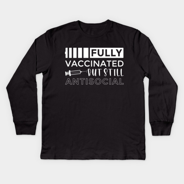 Vaccinated and Still Antisocial Kids Long Sleeve T-Shirt by MCALTees