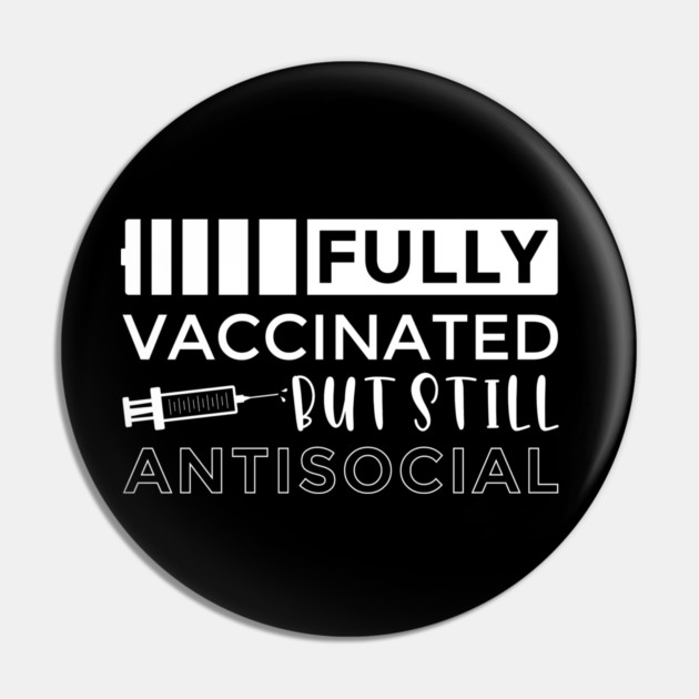 Vaccinated and Still Antisocial Pin by MCALTees