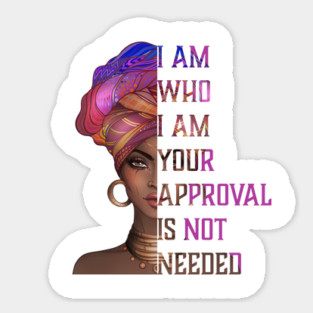 I am who I am your approval is not needed, black woman Sticker