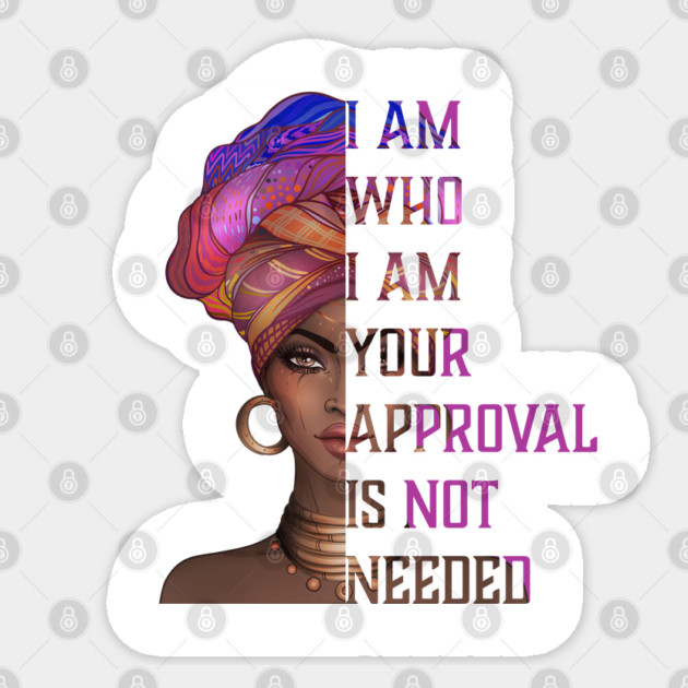 I am who I am your approval is not needed, black woman Sticker by UrbanLifeApparel