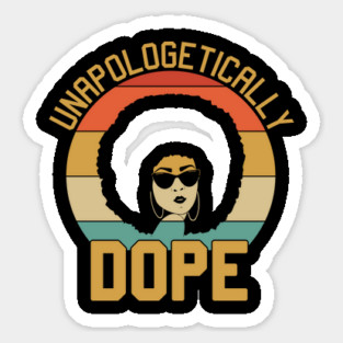 unapologetically dope, Black Woman, Black Girl Magic Sticker
