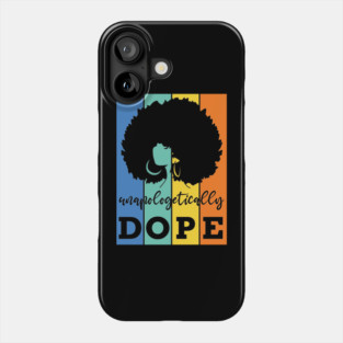 Unapologetically Dope, Black Woman, Black Girl Magic Phone Case