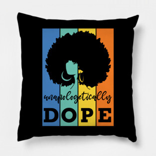 Unapologetically Dope, Black Woman, Black Girl Magic Pillow