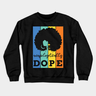 Unapologetically Dope, Black Woman, Black Girl Magic Crewneck Sweatshirt