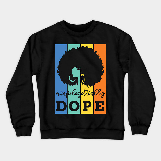 Unapologetically Dope, Black Woman, Black Girl Magic Crewneck Sweatshirt by UrbanLifeApparel