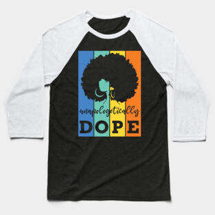 Unapologetically Dope, Black Woman, Black Girl Magic Baseball T-Shirt