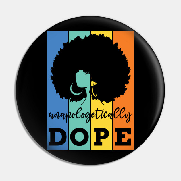 Unapologetically Dope, Black Woman, Black Girl Magic Pin by UrbanLifeApparel