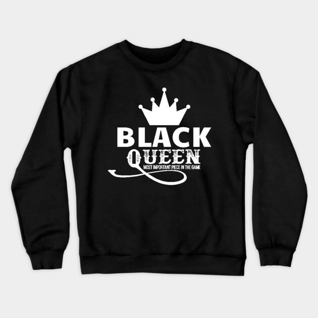 Black queen the most important piece in the game Crewneck Sweatshirt by UrbanLifeApparel