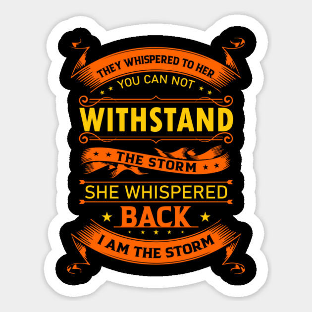 They Whisper to Her You Can not withstand the storm She whispered back I am the storm Magnet by UrbanLifeApparel