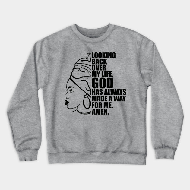 Looking back over my life God has always made a way for me. Amen, Black Woman Crewneck Sweatshirt by UrbanLifeApparel