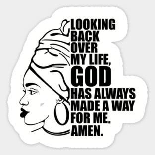 Looking back over my life God has always made a way for me. Amen, Black Woman Sticker