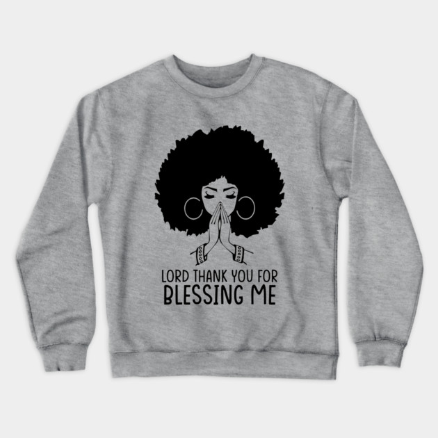 Lord Thank You for Blessing me, Black Woman, Praying Woman Crewneck Sweatshirt by UrbanLifeApparel