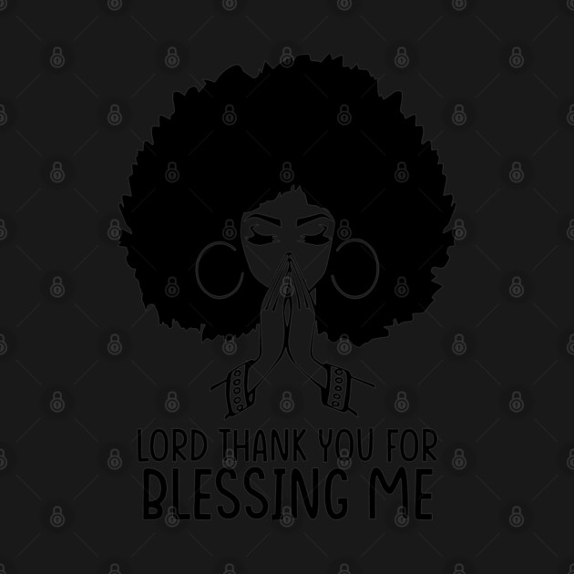 Lord Thank You for Blessing me, Black Woman, Praying Woman by UrbanLifeApparel