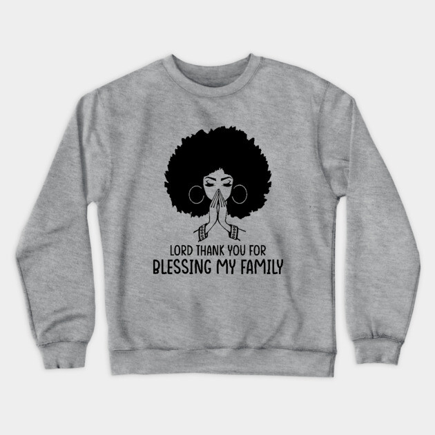 Lord Thank You for Blessing my family, Black Woman, Praying Woman Crewneck Sweatshirt by UrbanLifeApparel
