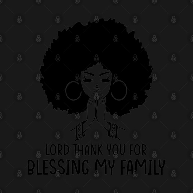 Lord Thank You for Blessing my family, Black Woman, Praying Woman by UrbanLifeApparel
