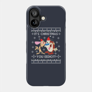 Ren And Stimpy Its Christmas You Eediot Phone Case