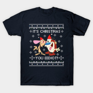 Ren And Stimpy Its Christmas You Eediot T-Shirt