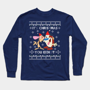 Ren And Stimpy Its Christmas You Eediot Long Sleeve T-Shirt