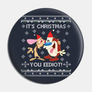 Ren And Stimpy Its Christmas You Eediot Pin