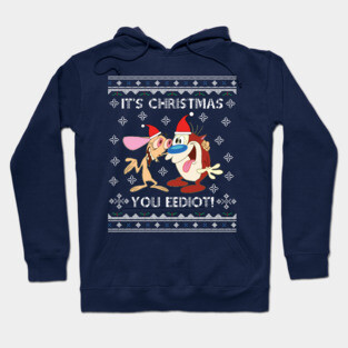 Ren And Stimpy Its Christmas You Eediot Hoodie