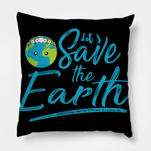 Earth Day Let s Save the Earth Pillow by creative