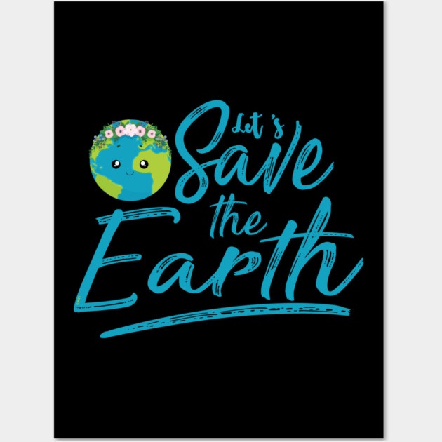 Earth Day Let s Save the Earth Wall Art by creative