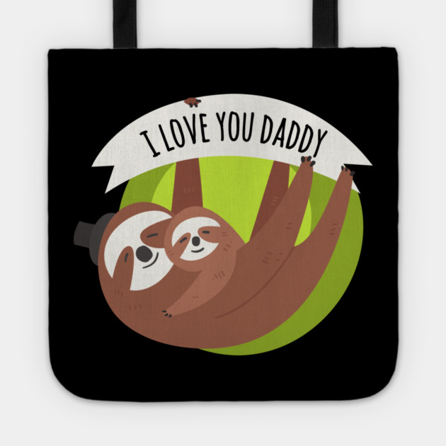 I Love You Daddy Sloths Tote by creative