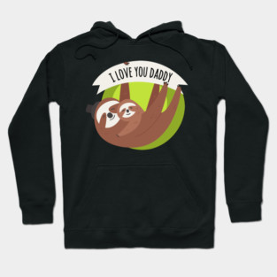 I Love You Daddy Sloths Hoodie