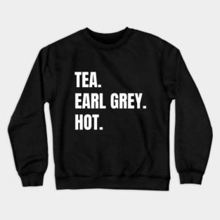 Tea. Earl Grey. Hot. Crewneck Sweatshirt