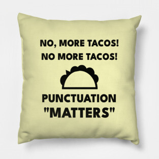 No, More Tacos No More Tacos Punctuation Matters Funny Grammar English Teacher Pillow
