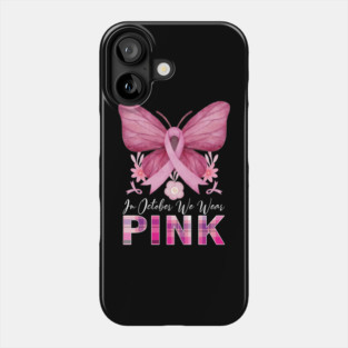 In October We Wear Pink Ribbon Breast Cancer Awareness Phone Case